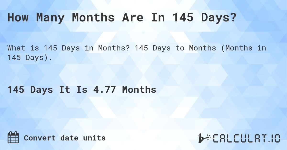 145 Days in Months: 5 Quick Conversion Tips