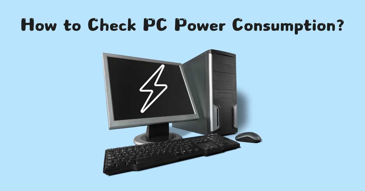 How To Check Your Pc S Power Consumption 4 Methods How To Check Your Pc S Power Consumption 4 Methods